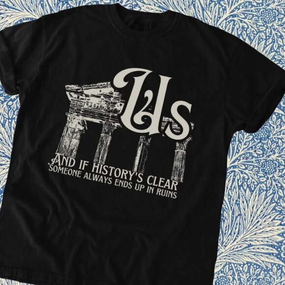 And if history's clear, someone always ends up in ruins us Gracie Abrams t-shirt - Picture 1 of 1